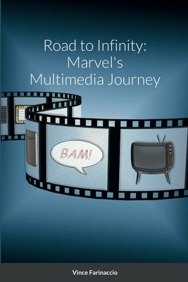 Road to Infinity: Marvel's Multimedia Journey by Farinaccio, Vince