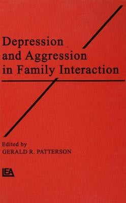 Depression and Aggression in Family Interaction by Patterson, Gerald R.