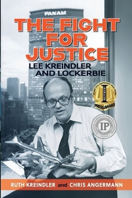 The Fight For Justice: Lee Kreindler and Lockerbie by Angermann, Chris