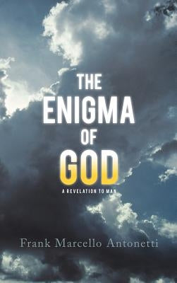 The Enigma of God: A Revelation to Man by Antonetti, Frank Marcello