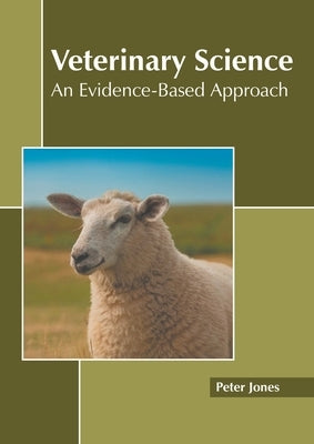 Veterinary Science: An Evidence-Based Approach by Jones, Peter