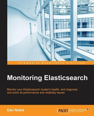 Monitoring Elasticsearch by Noble, Dan