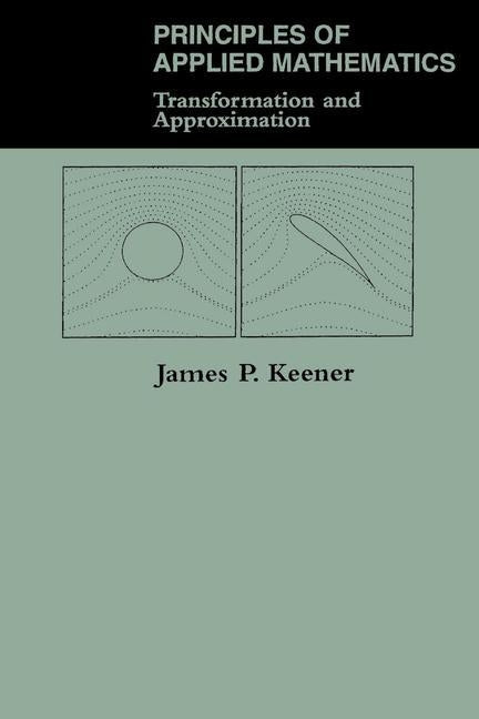 Principles Of Applied Mathematics: Transformation And Approximation by Keener, James P.
