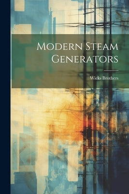 Modern Steam Generators by Brothers, Wicks