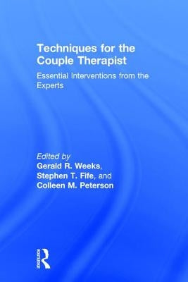 Techniques for the Couple Therapist: Essential Interventions from the Experts by Weeks, Gerald R.