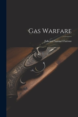 Gas Warfare by Farrow, Edward Samuel