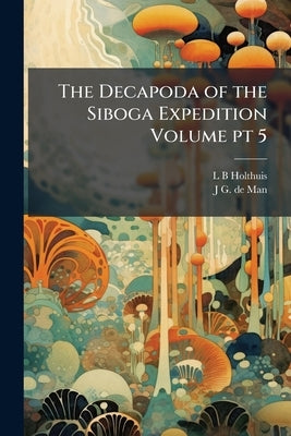 The Decapoda of the Siboga Expedition Volume pt 5 by Holthuis, L. B.