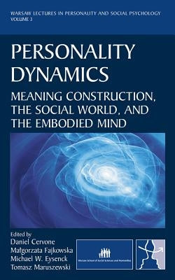 Personality Dynamics: Meaning Construction, the Social World, and the Embodied Mind by Cervone, Daniel