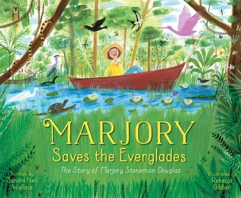 Marjory Saves the Everglades: The Story of Marjory Stoneman Douglas by Wallace, Sandra Neil