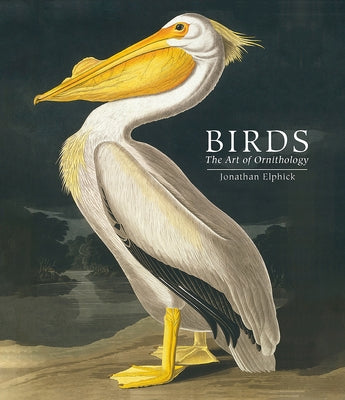 Birds: The Art of Ornithology by Elphick, Jonathan