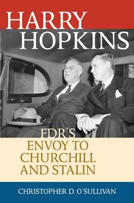 Harry Hopkins: Fdr's Envoy to Churchill and Stalin by O'Sullivan, Christopher D.