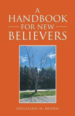 A Handbook for New Believers by Brown, Shelleann M.