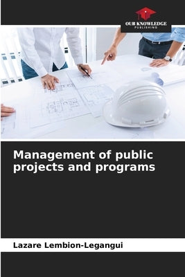 Management of public projects and programs by Lembion-Legangui, Lazare