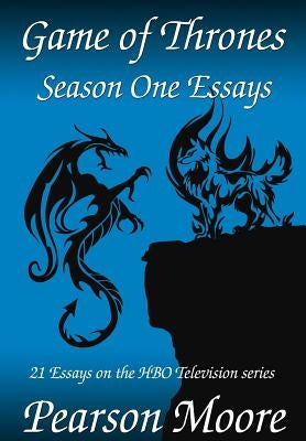 Game of Thrones Season One Essays by Moore, Pearson