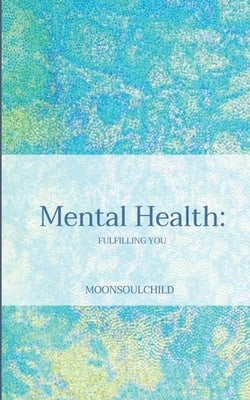 Mental Health: Fulfilling You by Sheehan, Sara