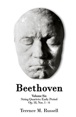 Beethoven - String Quartets - Early Period - Op.18 Numbers 1-6 by Russell, Terence M.