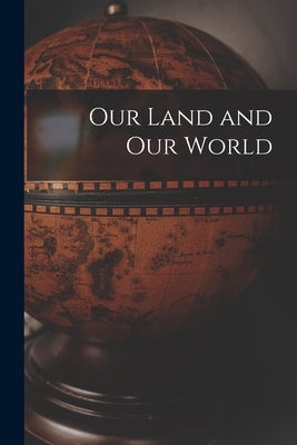 Our Land and Our World by Anonymous