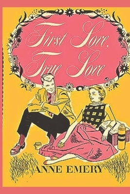 First Love True Love by Emery, Anne