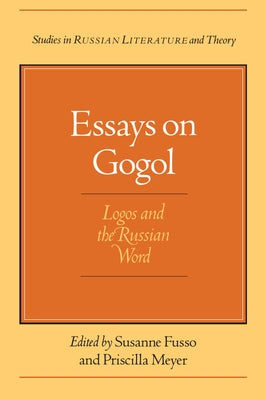 Essays on Gogol: Logos and the Russian Word by Fusso, Susanne