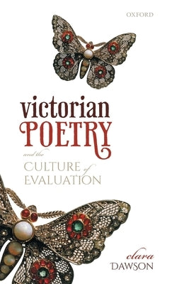 Victorian Poetry and the Culture of Evaluation by Dawson, Clara