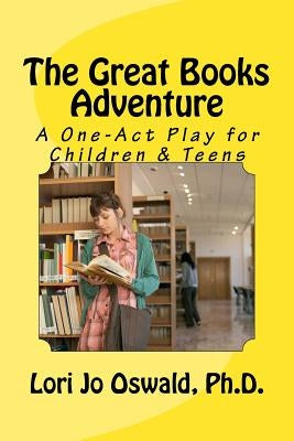 The Great Books Adventure: A One-Act Play for Children & Teens by Oswald, Lori Jo