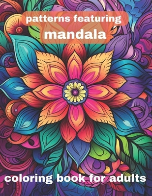 patterns featuring mandala coloring book for adults: Serenity in Symmetry: Mandala Patterns Coloring Book for Adults by Benaissa, Mohamed