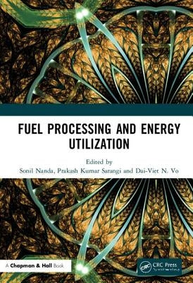 Fuel Processing and Energy Utilization by Nanda, Sonil