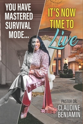 You Have Mastered Survival Mode: It's Now Time To Live by Benjamin, Claudine