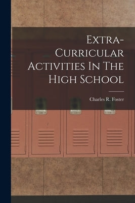 Extra-Curricular Activities In The High School by Foster, Charles R.