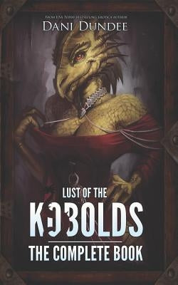 Lust of the Kobolds: The Complete Book by Dundee, Dani