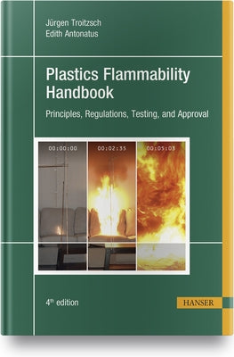 Plastics Flammability Handbook 4e: Principles, Regulations, Testing, and Approval by Troitzsch, Jürgen