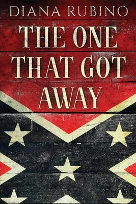 The One That Got Away: John Surratt, the conspirator in John Wilkes Booth's plot to assassinate President Lincoln by Rubino, Diana
