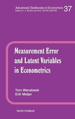 Measurement Error and Latent Variables in Econometrics: Volume 37 by Wansbeek, T.