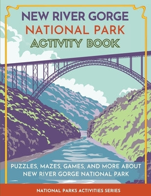 New River Gorge National Park Activity Book: Puzzles, Mazes, Games, and More about New River Gorge National Park by Little Bison Press
