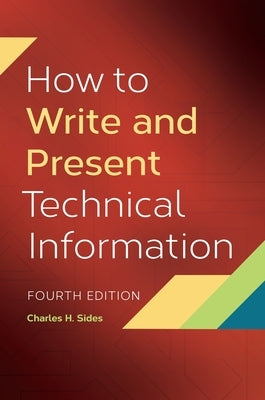How to Write and Present Technical Information by Sides, Charles