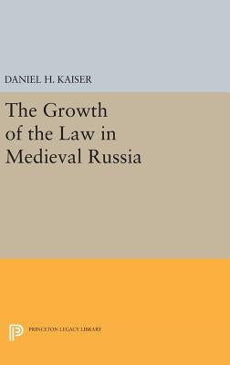 The Growth of the Law in Medieval Russia by Kaiser, Daniel H.
