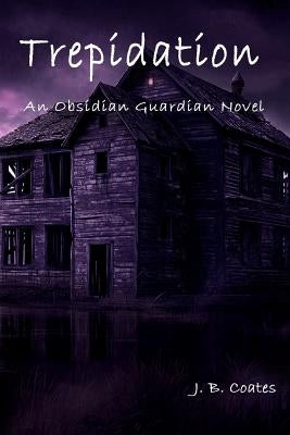 Trepidation: An Obsidian Guardian Novel by Coates, J. B.
