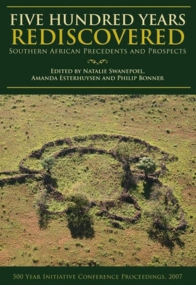 Five Hundred Years Rediscovered: Southern African Precedents and Prospects by Swanepoel, Natalie