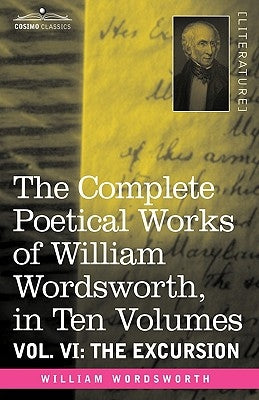 The Complete Poetical Works of William Wordsworth, in Ten Volumes - Vol. VI: The Excursion by Wordsworth, William