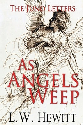 As Angels Weep by Hewitt, L. W.