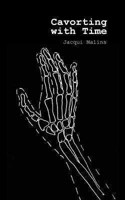 Cavorting with Time by Malins, Jacqui