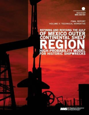 Refining and Revising the Gulf of Mexico Outer Continental Shelf Region High- Probability Model for Historic Shipwrecks by U. S. Department of the Interior Mineral
