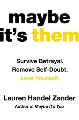 Maybe It's Them: Survive Betrayal. Remove Self-Doubt. Love Yourself. by Handel Zander, Lauren