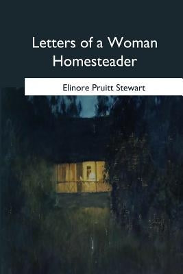 Letters of a Woman Homesteader by Stewart, Elinore Pruitt