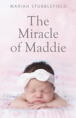 The Miracle of Maddie by Stubblefield, Mariah