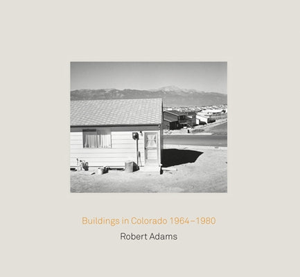 Robert Adams: Buildings in Colorado 1964-1980 & Rudolf Schwarz: Architecture and Photography by Adams, Robert