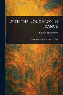 With the Doughboy in France by Hungerford, Edward