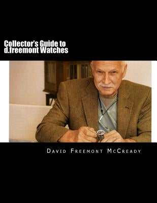 Collector's Guide to d.freemont Watches by McCready, David Freemont