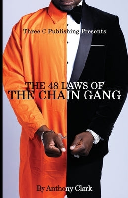 The 48 Laws of the Chaingang by Clark, Anthony