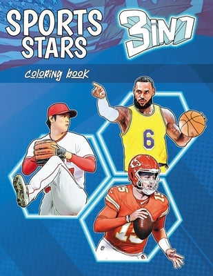 Sports Stars Coloring Book 3 in 1: The Best Players of the Major Football, Baseball and Basketball Leagues Ready to Color (for Kids and Adults) by Art Creations, Sportz